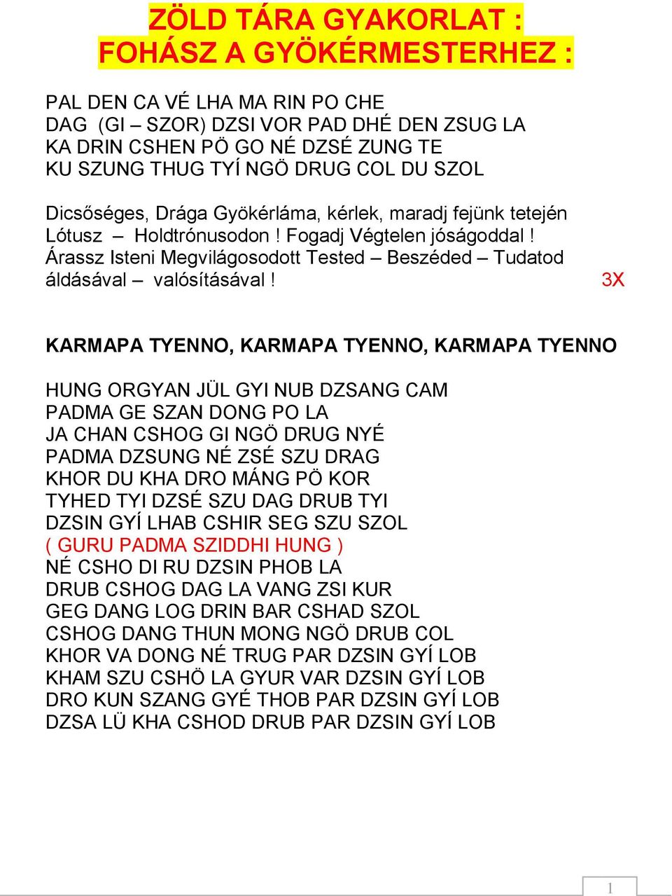 3X KARMAPA TYENNO, KARMAPA TYENNO, KARMAPA TYENNO HUNG ORGYAN JÜL GYI NUB DZSANG CAM PADMA GE SZAN DONG PO LA JA CHAN CSHOG GI NGÖ DRUG NYÉ PADMA DZSUNG NÉ ZSÉ SZU DRAG KHOR DU KHA DRO MÁNG PÖ KOR