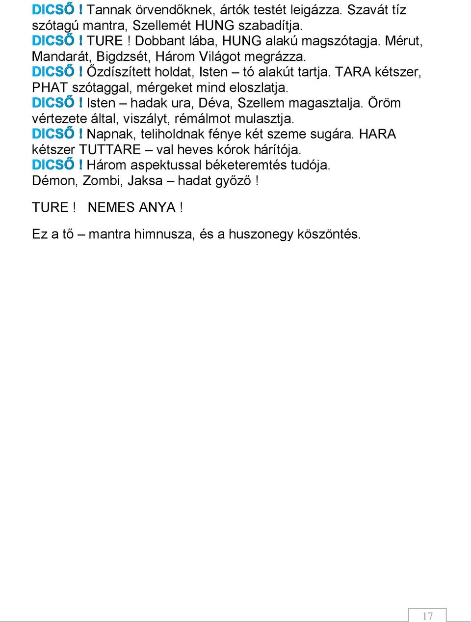 Isten hadak ura, Déva, Szellem magasztalja. Öröm vértezete által, viszályt, rémálmot mulasztja. Napnak, teliholdnak fénye két szeme sugára.