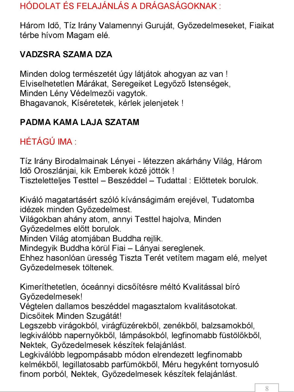 PADMA KAMA LAJA SZATAM HÉTÁGÚ IMA : Tíz Irány Birodalmainak Lényei - létezzen akárhány Világ, Három Idő Oroszlánjai, kik Emberek közé jöttök!