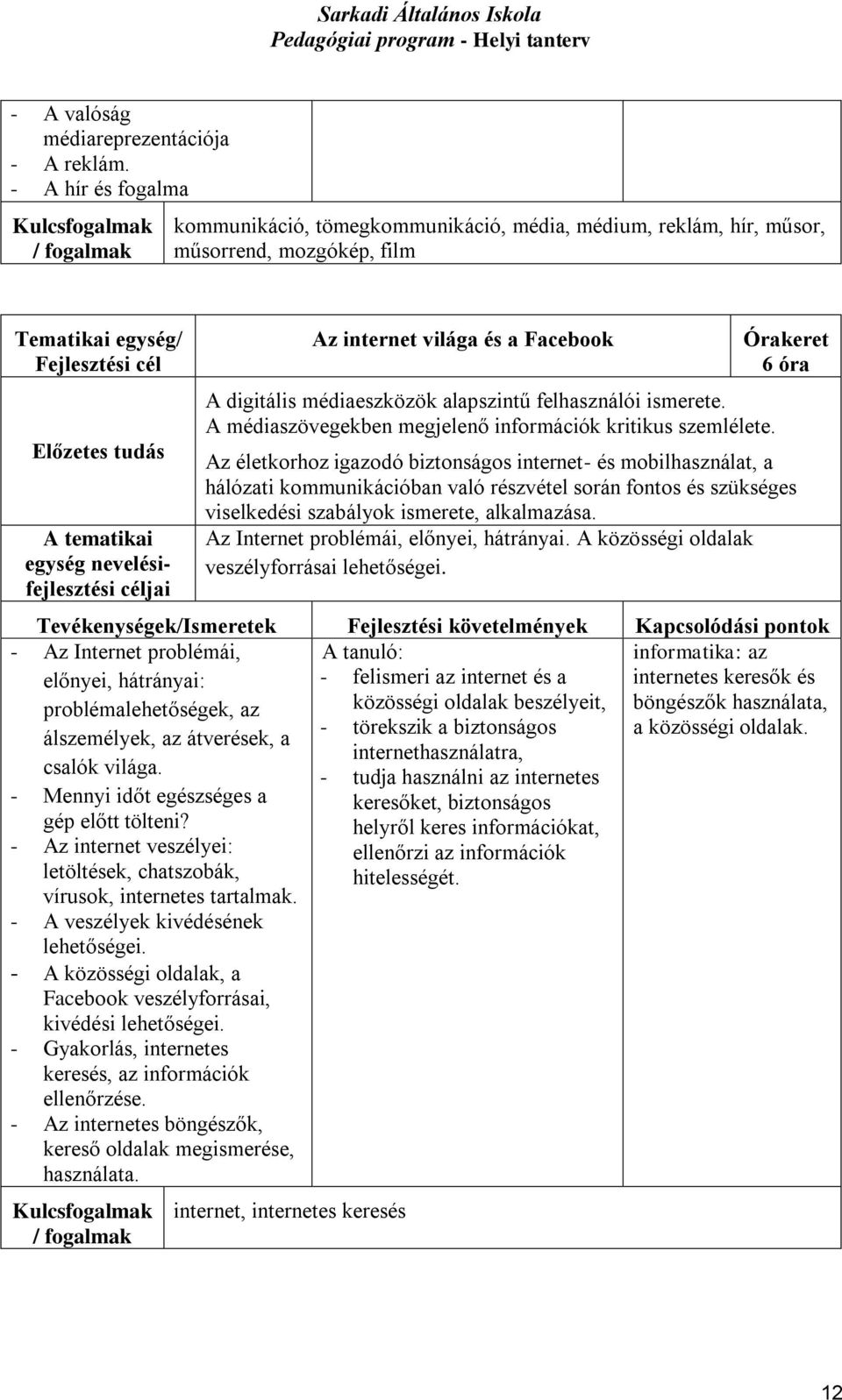 ismerete. A médiaszövegekben megjelenő információk kritikus szemlélete.