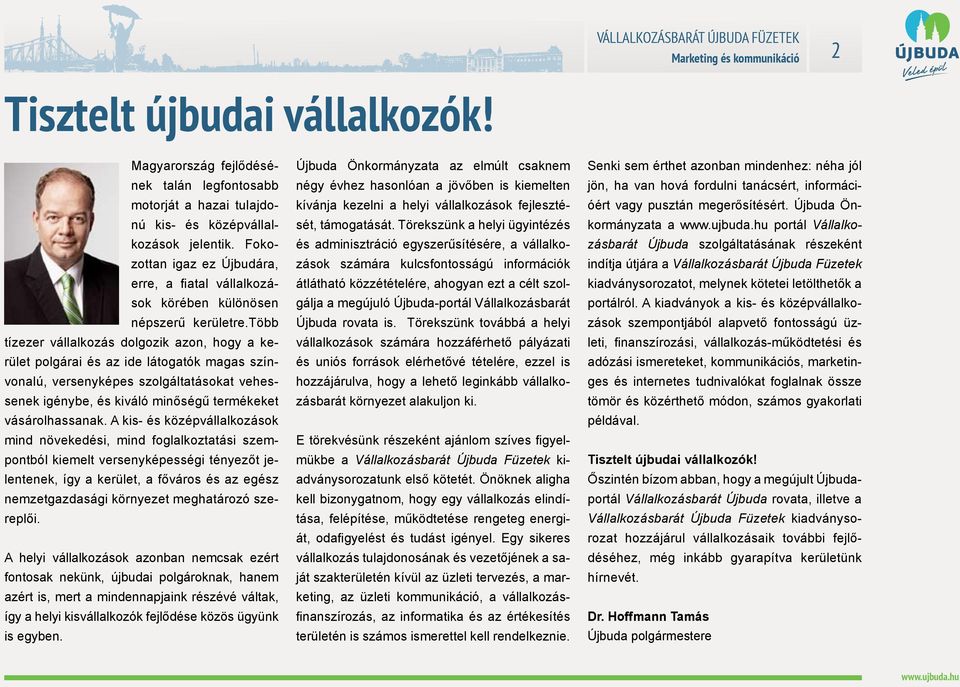 több tízezer vállalkozás dolgozik azon, hogy a kerület polgárai és az ide látogatók magas színvonalú, versenyképes szolgáltatásokat vehessenek igénybe, és kiváló minőségű termékeket vásárolhassanak.