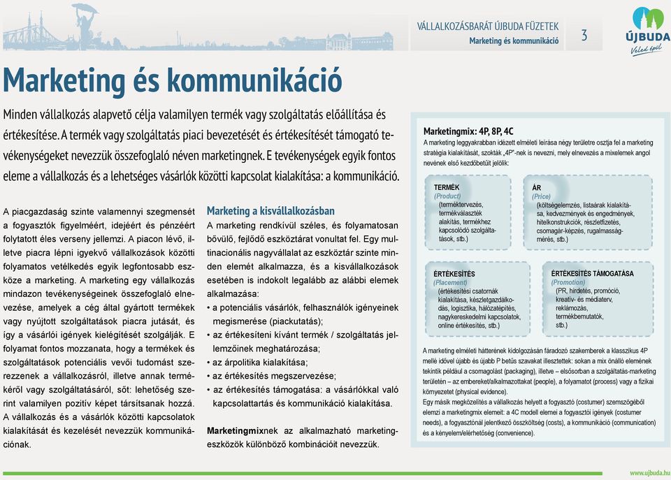 E tevékenységek egyik fontos ele me a vállalkozás és a lehetséges vásárlók közötti kapcsolat kialakítása: a kommunikáció.