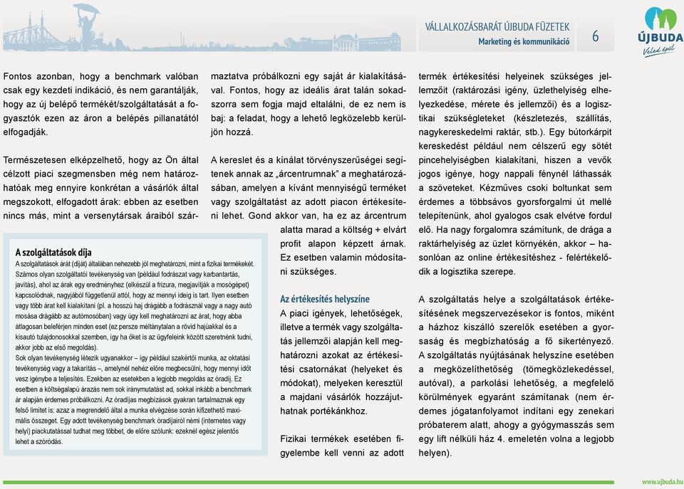 Fontos, hogy az ideális árat talán sokadszorra sem fogja majd eltalálni, de ez nem is baj: a feladat, hogy a lehető legközelebb kerüljön hozzá.