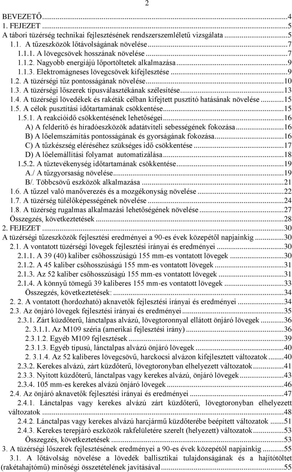 .. 13 1.4. A tüzérségi lövedékek és rakéták célban kifejtett pusztító hatásának növelése... 15 1.5. A célok pusztítási időtartamának csökkentése... 15 1.5.1. A reakcióidő csökkentésének lehetőségei.