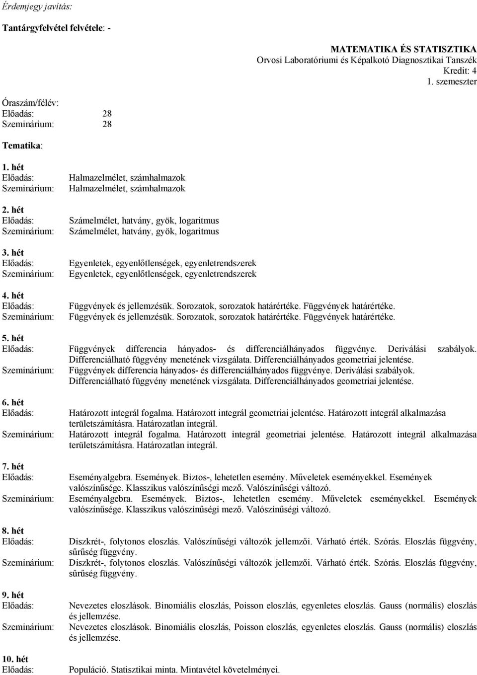 egyenlőtlenségek, egyenletrendszerek Függvények és jellemzésük. Sorozatok, sorozatok határértéke. Függvények határértéke. Függvények és jellemzésük. Sorozatok, sorozatok határértéke. Függvények határértéke. 5.