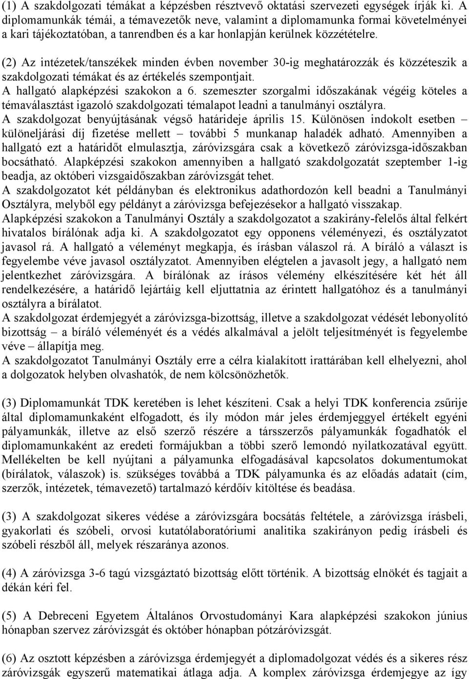 (2) Az intézetek/tanszékek minden évben november 30-ig meghatározzák és közzéteszik a szakdolgozati témákat és az értékelés szempontjait. A hallgató alapképzési szakokon a 6.