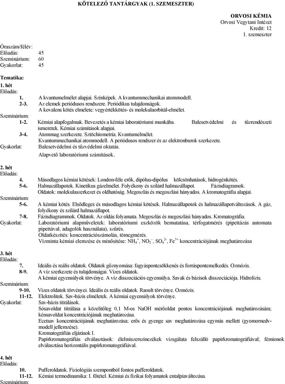 Bevezetés a kémiai laboratóriumi munkába. Balesetvédelmi és tűzrendészeti ismeretek. Kémiai számítások alapjai. 3-4. Atommag szerkezete. Sztöchiometria. Kvantumelmélet. Kvantummechanikai atommodell.