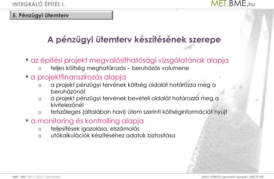 beruházónál a prjekt pénzügyi tervének bevételi ldalát határzza meg a kivitelezőnél tetszőleges (általában havi) ütem szerinti