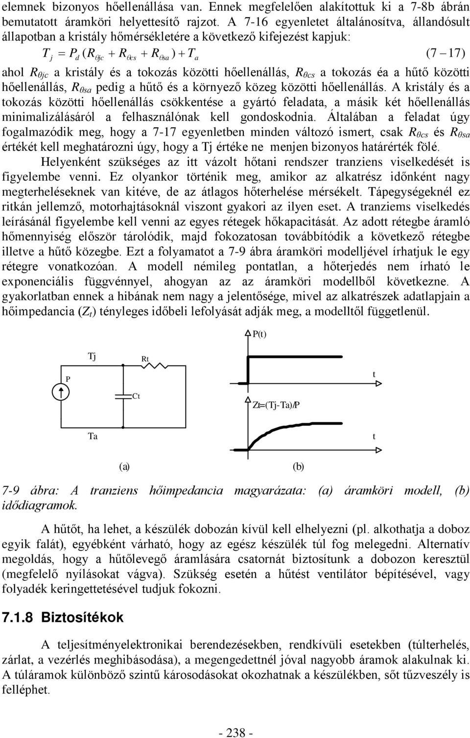 hõellenállás, R ècs a tokozás éa a hûtõ közötti hõellenállás, R èsa pedig a hûtõ és a környezõ közeg közötti hõellenállás.