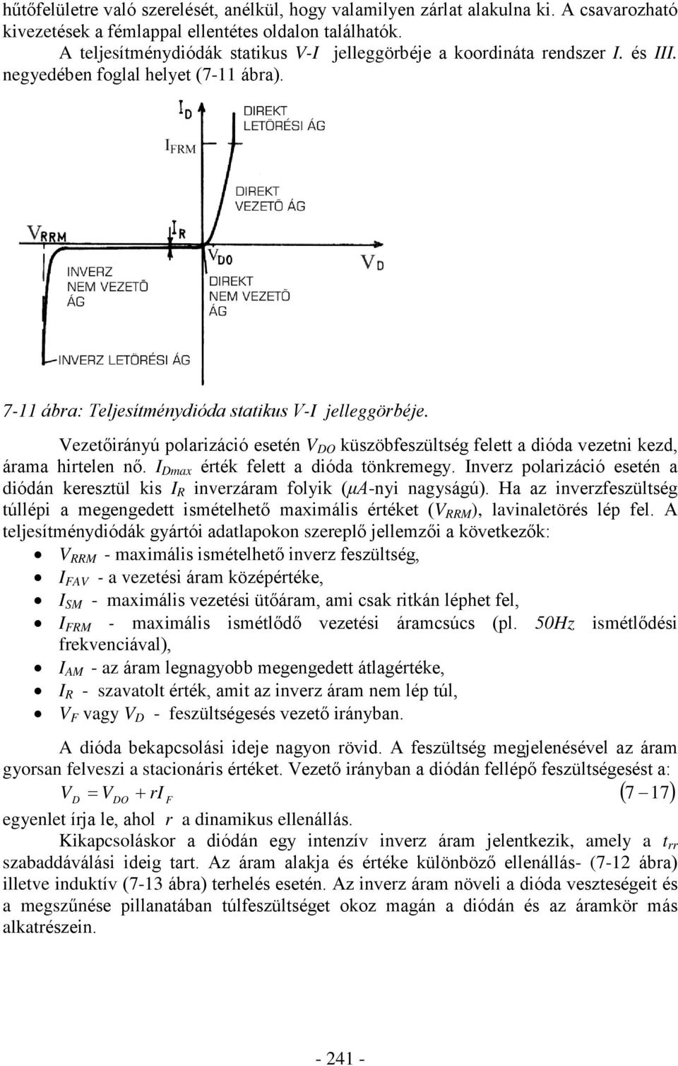 Vezetõirányú polarizáció esetén V DO küszöbfeszültség felett a dióda vezetni kezd, árama hirtelen nõ. I Dmax érték felett a dióda tönkremegy.