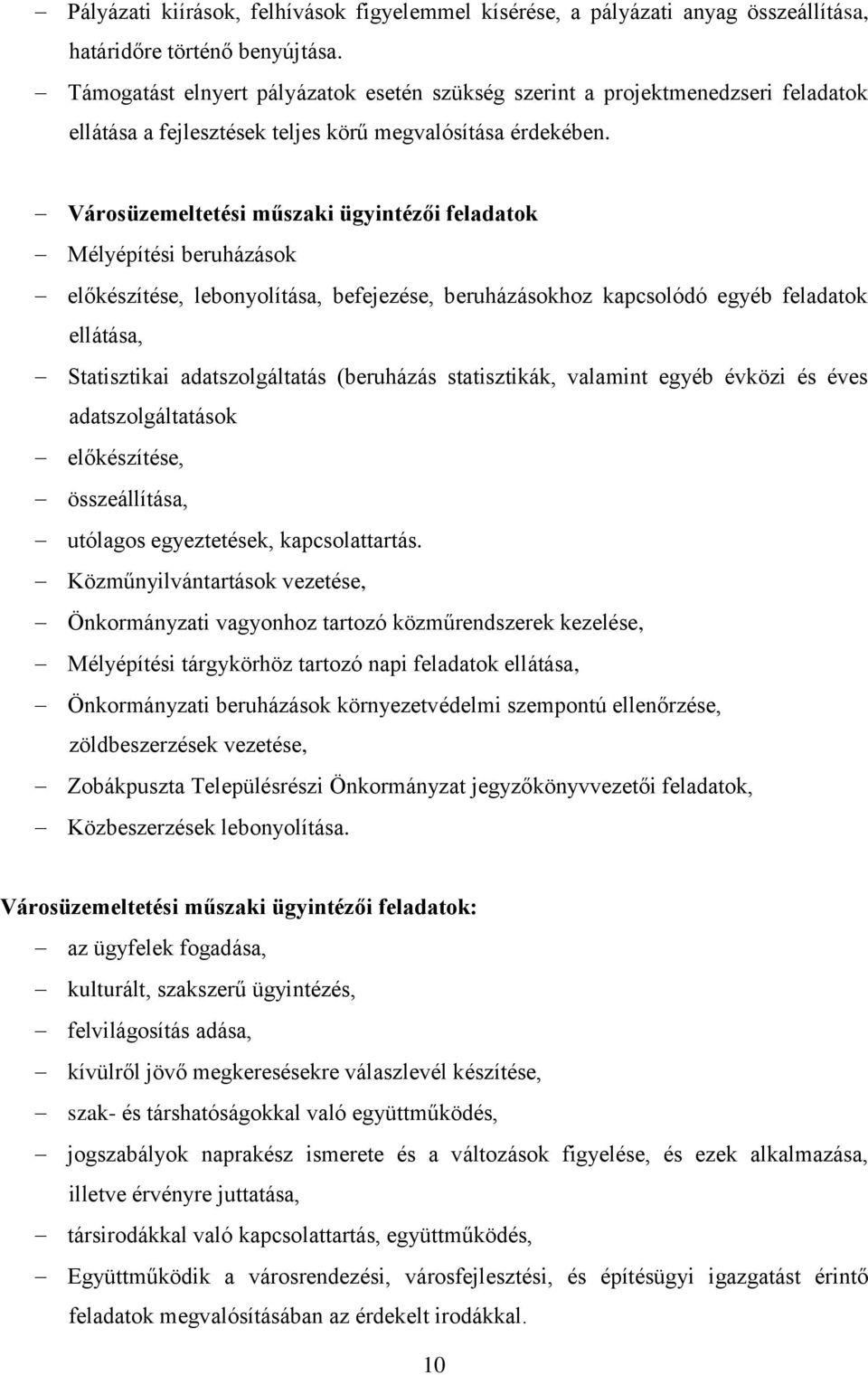 Városüzemeltetési műszaki ügyintézői feladatok Mélyépítési beruházások előkészítése, lebonyolítása, befejezése, beruházásokhoz kapcsolódó egyéb feladatok ellátása, Statisztikai adatszolgáltatás