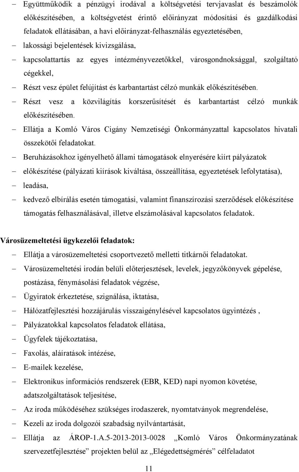 karbantartást célzó munkák előkészítésében. Részt vesz a közvilágítás korszerűsítését és karbantartást célzó munkák előkészítésében.