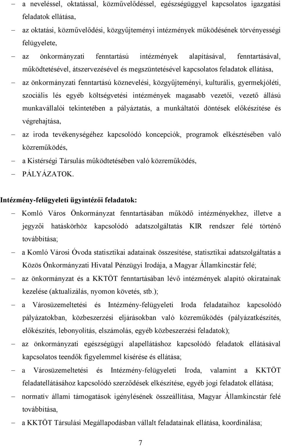 közgyűjteményi, kulturális, gyermekjóléti, szociális lés egyéb költségvetési intézmények magasabb vezetői, vezető állású munkavállalói tekintetében a pályáztatás, a munkáltatói döntések előkészítése