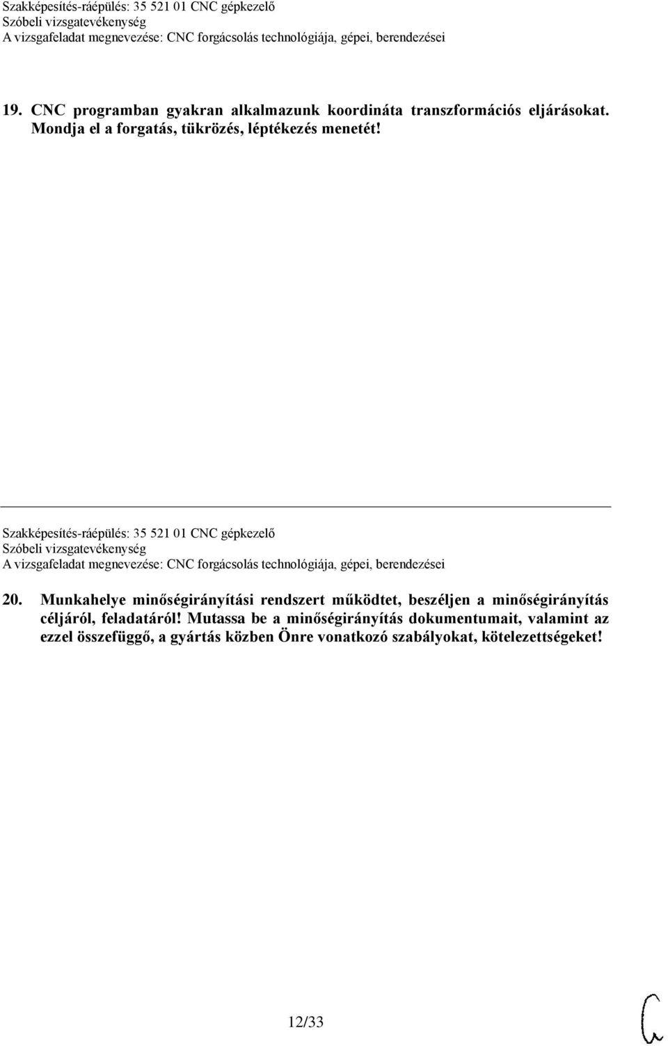 Munkahelye minőségirányítási rendszert működtet, beszéljen a minőségirányítás céljáról, feladatáról!