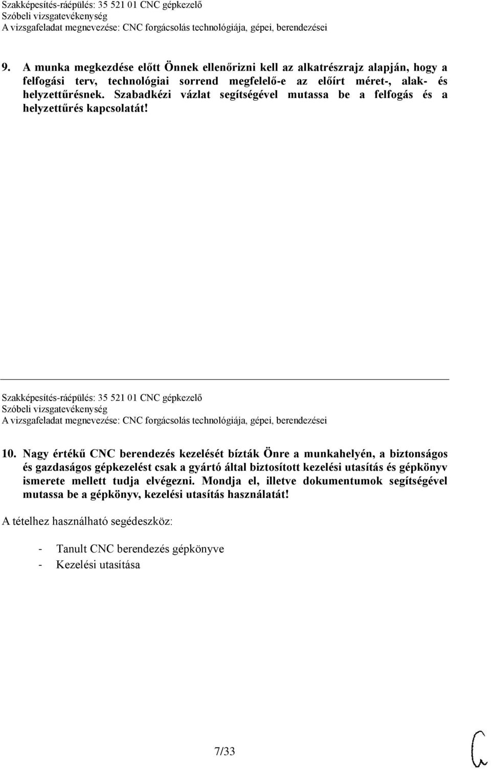 Nagy értékű CNC berendezés kezelését bízták Önre a munkahelyén, a biztonságos és gazdaságos gépkezelést csak a gyártó által biztosított kezelési utasítás és gépkönyv ismerete