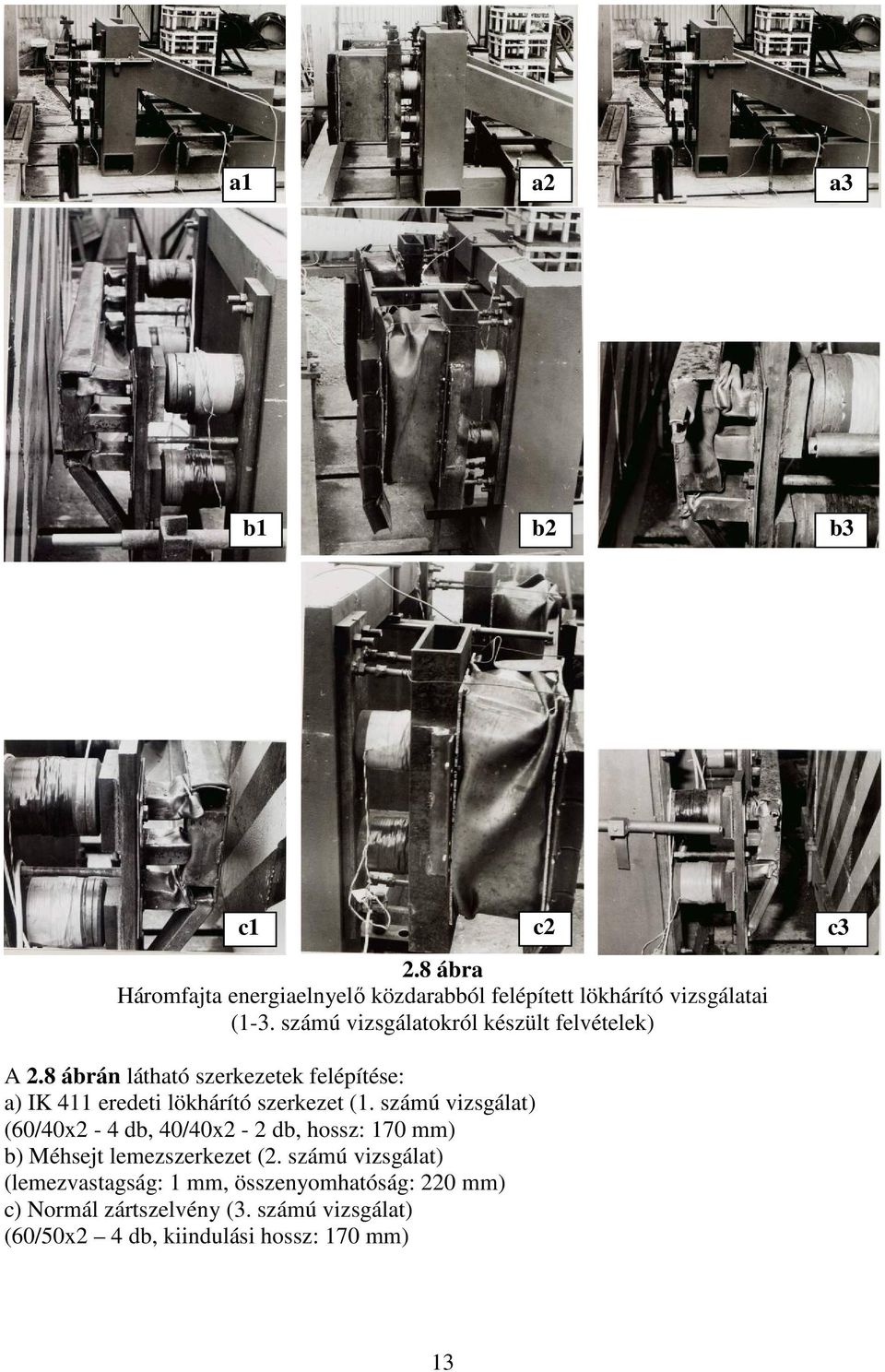 8 ábrán látható szerkezetek felépítése: a) IK 411 eredeti lökhárító szerkezet (1.