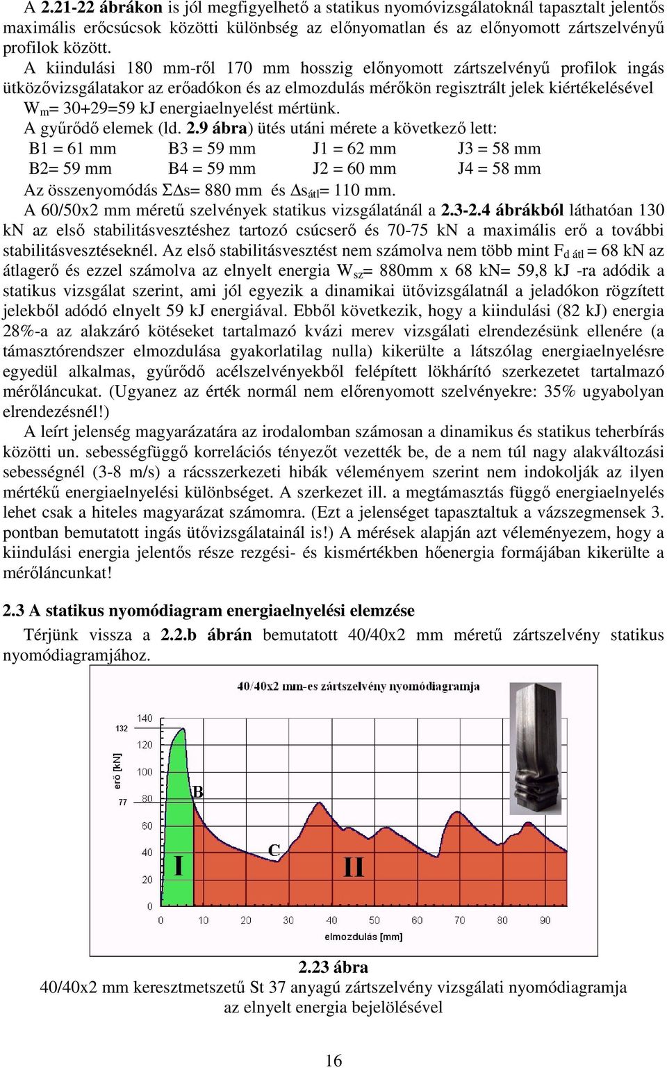 energiaelnyelést mértünk. A gyűrődő elemek (ld. 2.