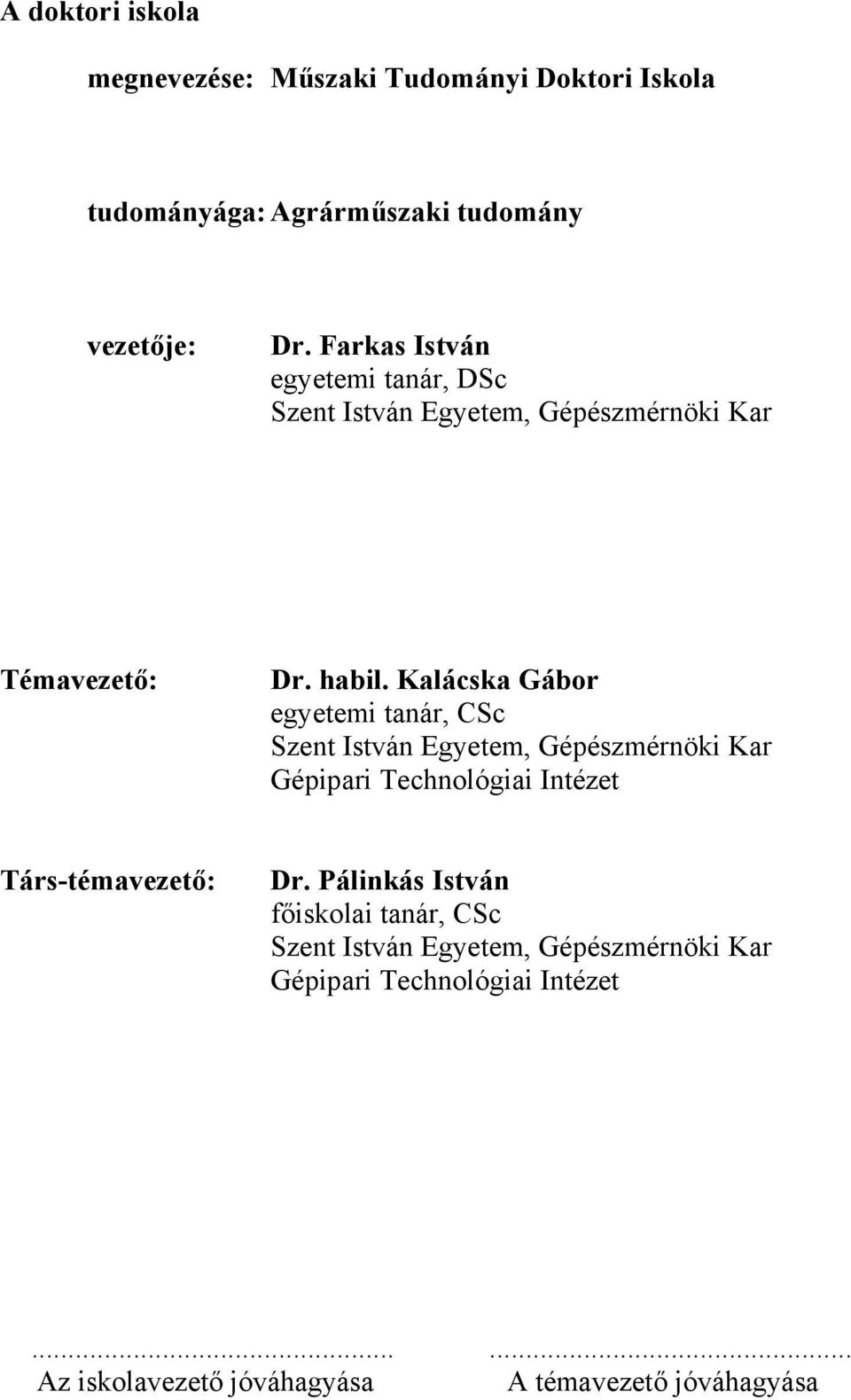 Kalácska Gábor egyetemi tanár, CSc Szent István Egyetem, Gépészmérnöki Kar Gépipari Technológiai Intézet Társ-témavezető: Dr.