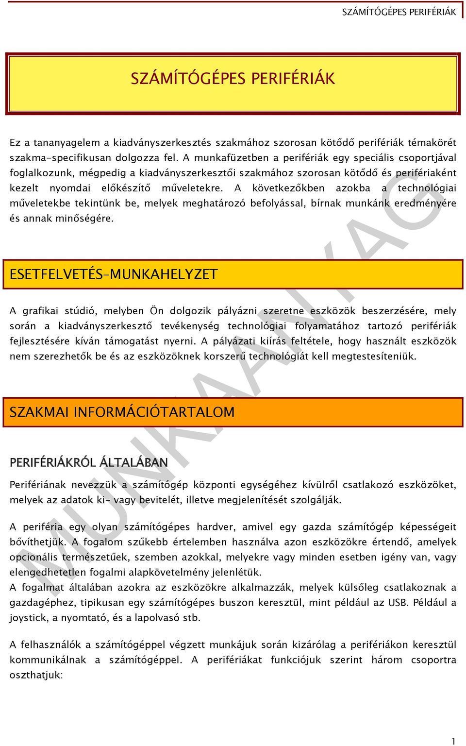 A következőkben azokba a technológiai műveletekbe tekintünk be, melyek meghatározó befolyással, bírnak munkánk eredményére és annak minőségére.