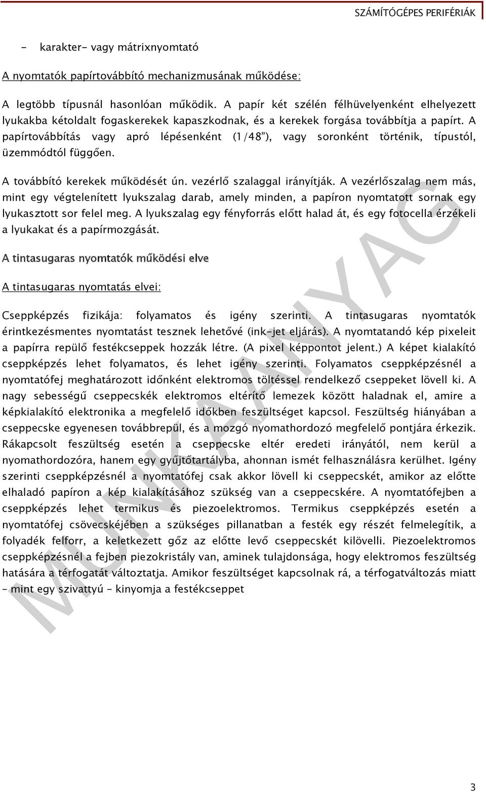 A papírtovábbítás vagy apró lépésenként (1/48 ), vagy soronként történik, típustól, üzemmódtól függően. A továbbító kerekek működését ún. vezérlő szalaggal irányítják.