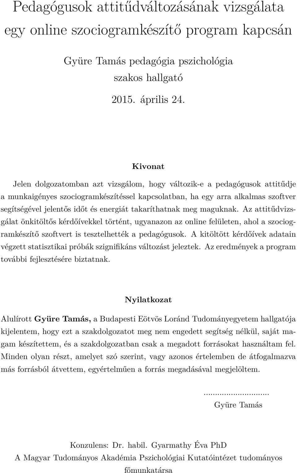 energiát takaríthatnak meg maguknak. Az attitűdvizsgálat önkitöltős kérdőívekkel történt, ugyanazon az online felületen, ahol a szociogramkészítő szoftvert is tesztelhették a pedagógusok.