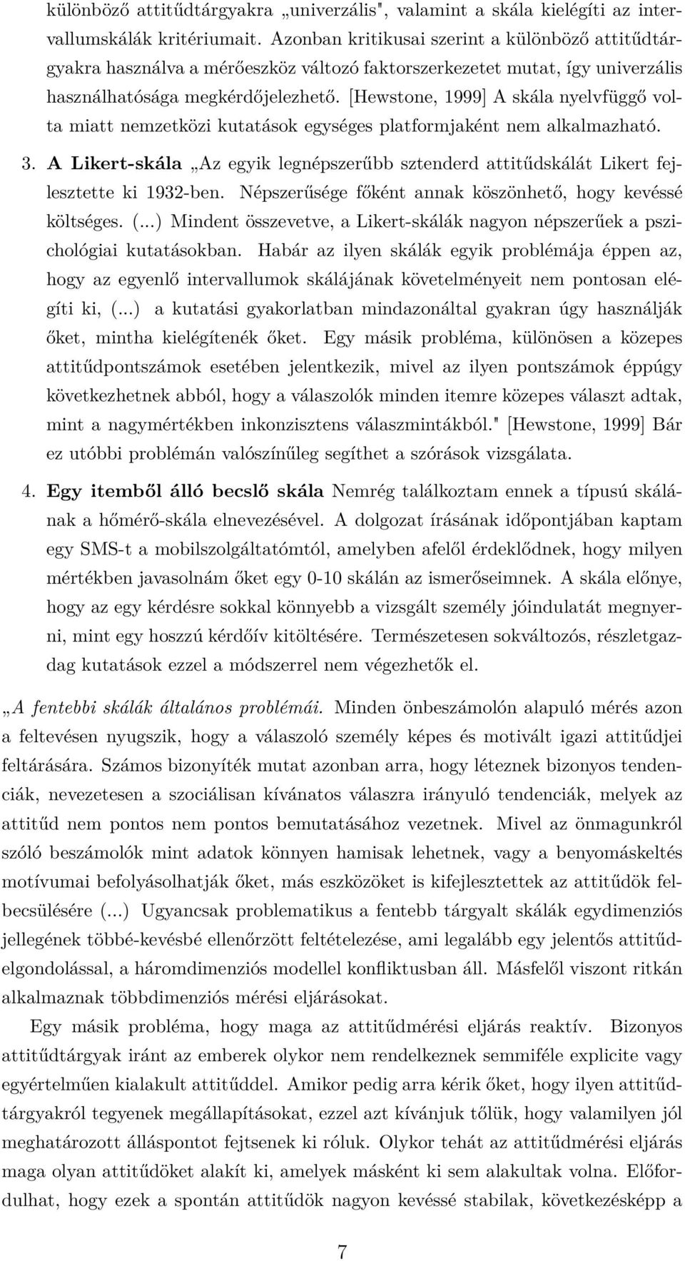 [Hewstone, 1999] A skála nyelvfüggő volta miatt nemzetközi kutatások egységes platformjaként nem alkalmazható. 3.