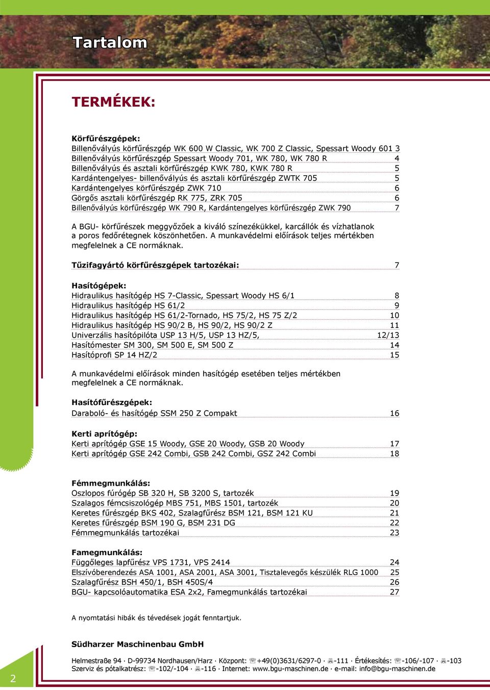 Billenővályús körfűrészgép WK 790 R, Kardántengelyes körfűrészgép ZWK 790 7 A BGU- körfűrészek meggyőzőek a kiváló színezékükkel, karcállók és vízhatlanok a poros fedőrétegnek köszönhetően.