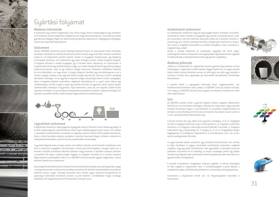 A homlokzati panelek gyártási technológiája mögött már több évtizednyi fejlesztés, laboratóriumi megfigyelés és tényleges, hosszú távú használati tapasztalat áll.