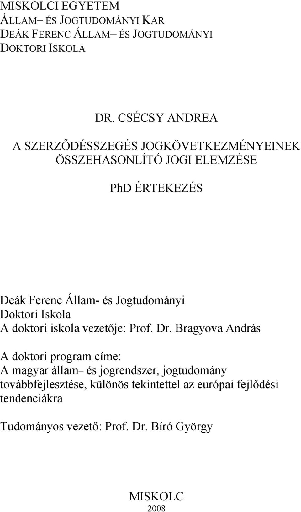 Jogtudományi Doktori Iskola A doktori iskola vezetője: Prof. Dr.