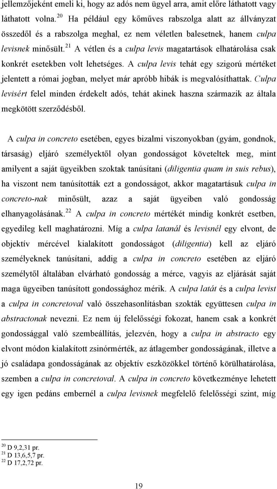 21 A vétlen és a culpa levis magatartások elhatárolása csak konkrét esetekben volt lehetséges.