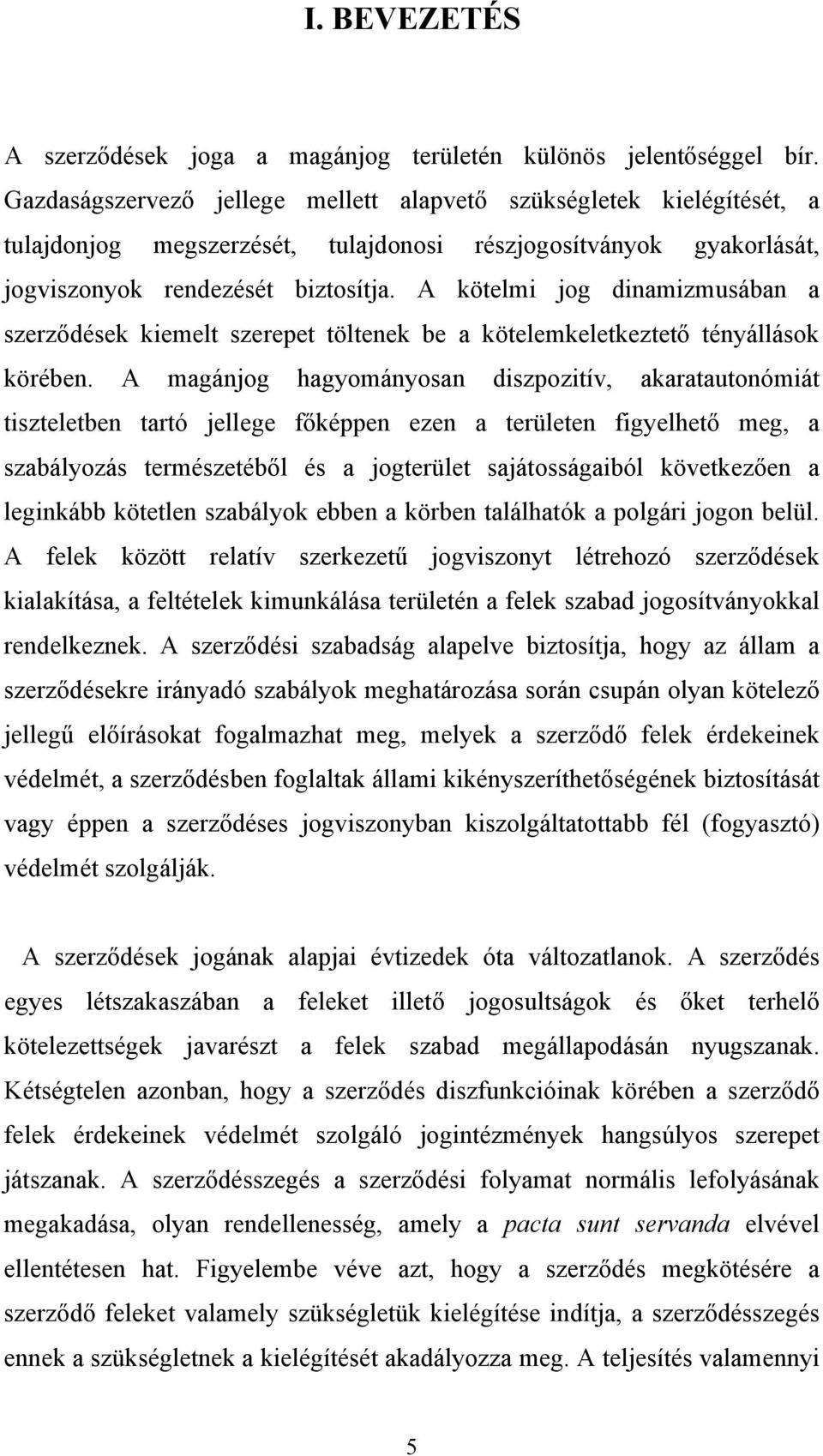 A kötelmi jog dinamizmusában a szerződések kiemelt szerepet töltenek be a kötelemkeletkeztető tényállások körében.