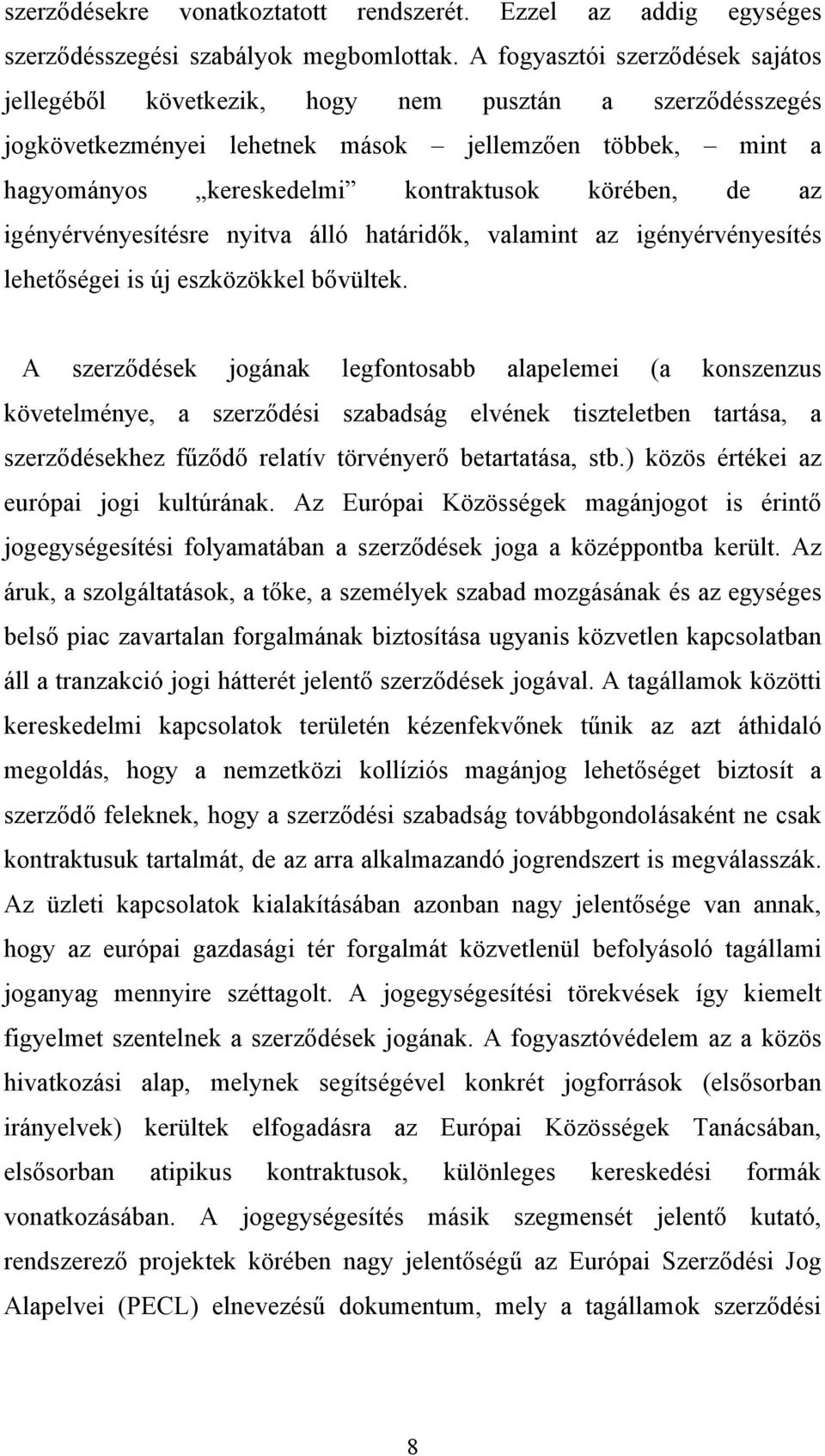 az igényérvényesítésre nyitva álló határidők, valamint az igényérvényesítés lehetőségei is új eszközökkel bővültek.