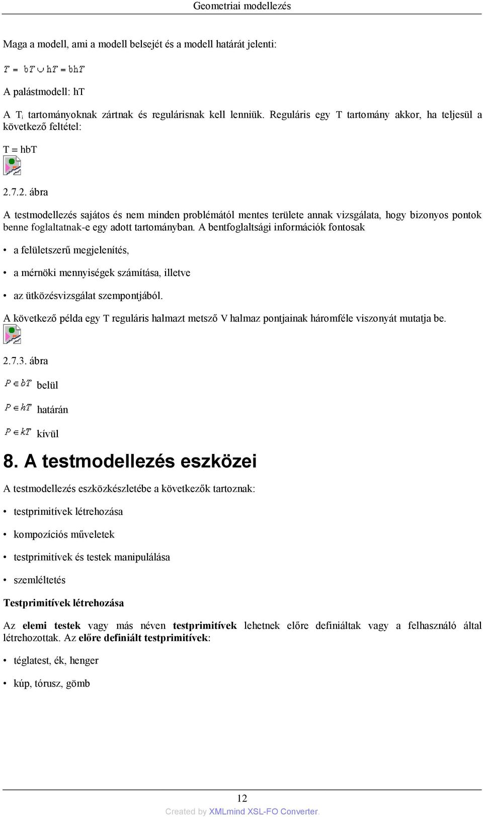 7.2. ábra A testmodellezés sajátos és nem minden problémától mentes területe annak vizsgálata, hogy bizonyos pontok benne foglaltatnak-e egy adott tartományban.