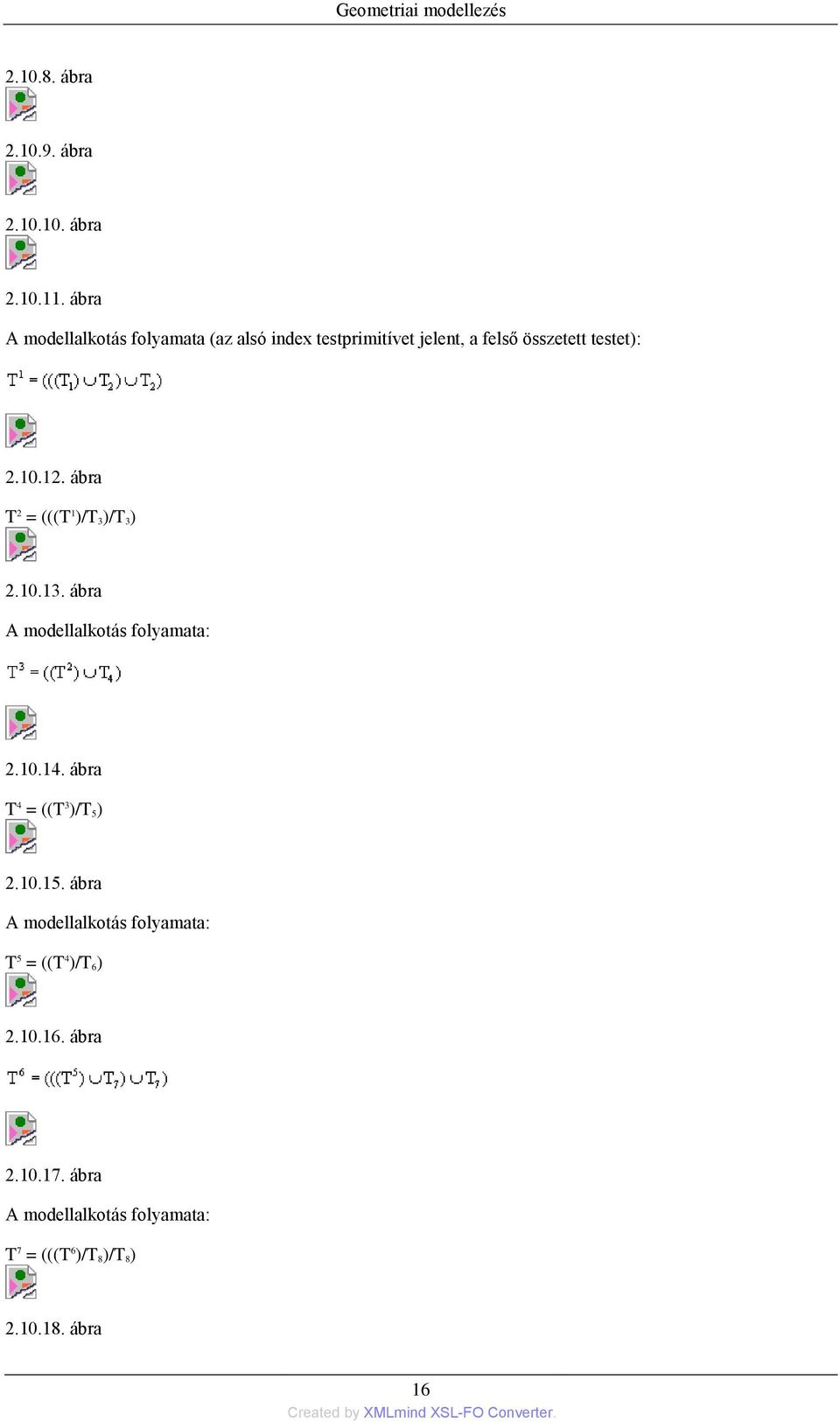 ábra T 2 = (((T 1 )/T 3)/T 3) 2.10.13. ábra A modellalkotás folyamata: 2.10.14. ábra T 4 = ((T 3 )/T 5) 2.10.15.