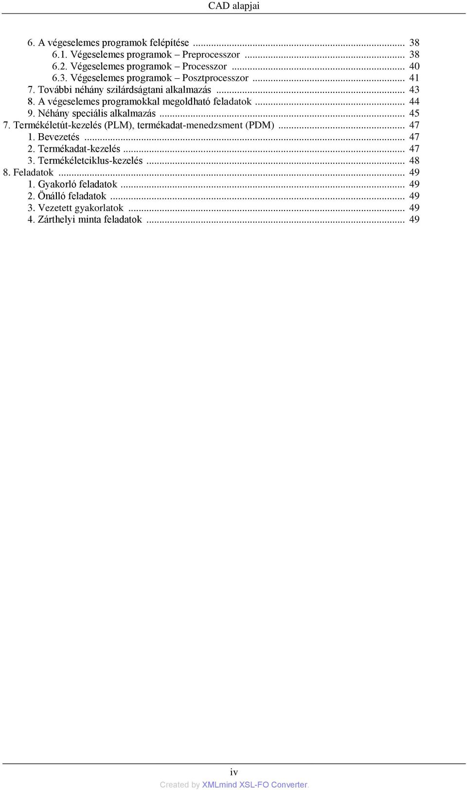 Termékéletút-kezelés (PLM), termékadat-menedzsment (PDM)... 47 1. Bevezetés... 47 2. Termékadat-kezelés... 47 3. Termékéletciklus-kezelés... 48 8. Feladatok.