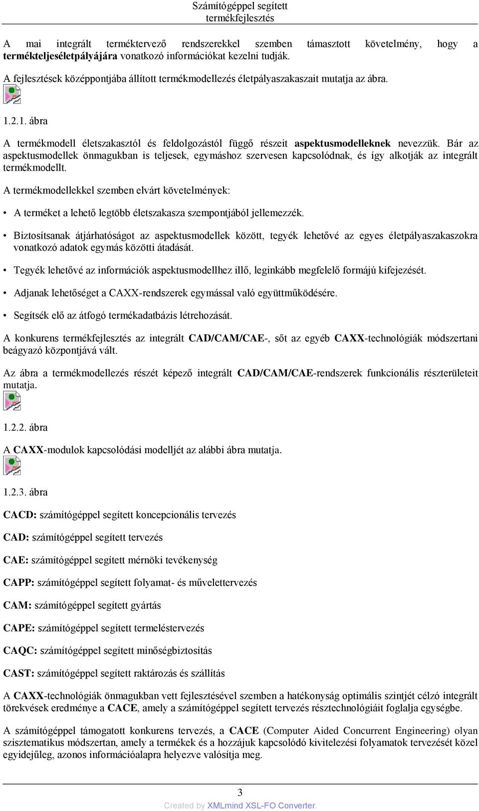 Bár az aspektusmodellek önmagukban is teljesek, egymáshoz szervesen kapcsolódnak, és így alkotják az integrált termékmodellt.