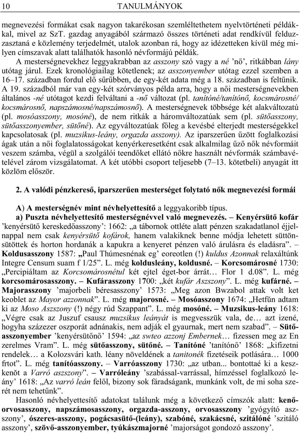 példák. A mesterségnevekhez leggyakrabban az asszony szó vagy a né n, ritkábban lány utótag járul. Ezek kronológiailag kötetlenek; az asszonyember utótag ezzel szemben a 16 17.