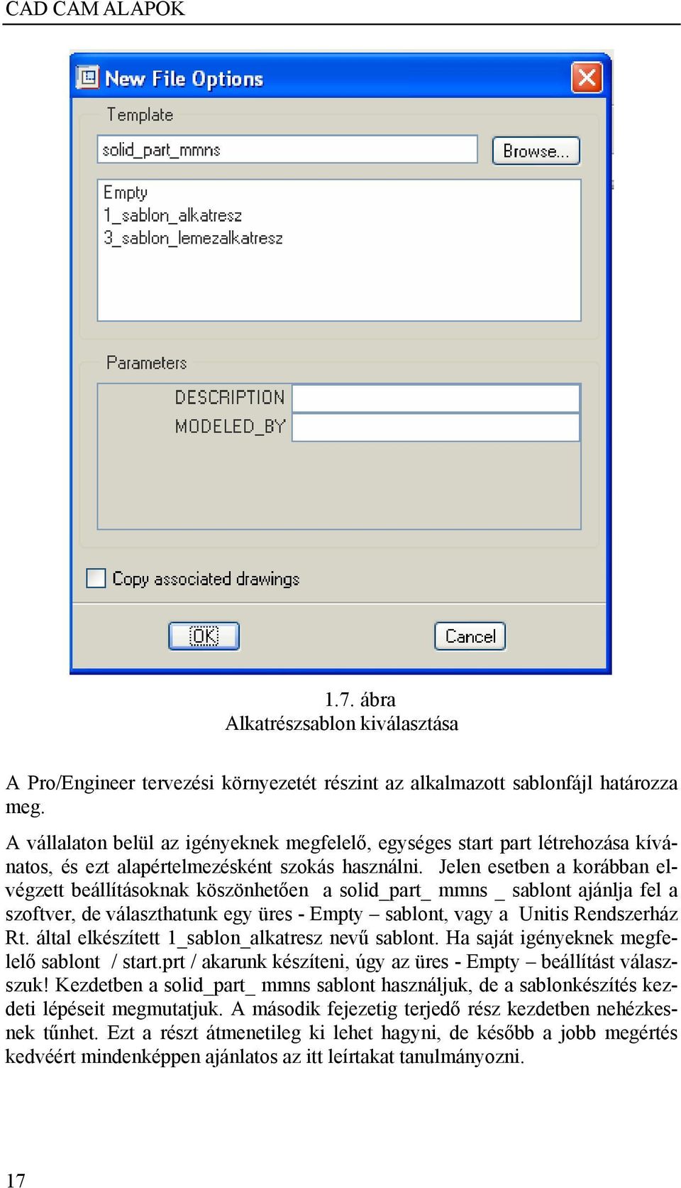 Jelen esetben a korábban elvégzett beállításoknak köszönhetően a solid_part_ mmns _ sablont ajánlja fel a szoftver, de választhatunk egy üres - Empty sablont, vagy a Unitis Rendszerház Rt.