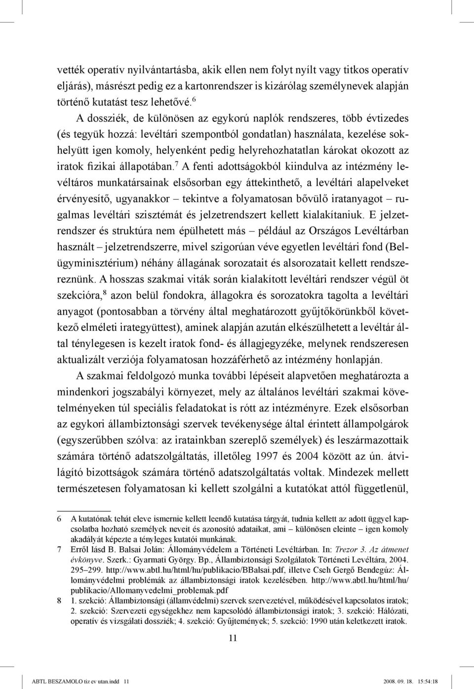 helyrehozhatatlan károkat okozott az iratok fizikai állapotában.