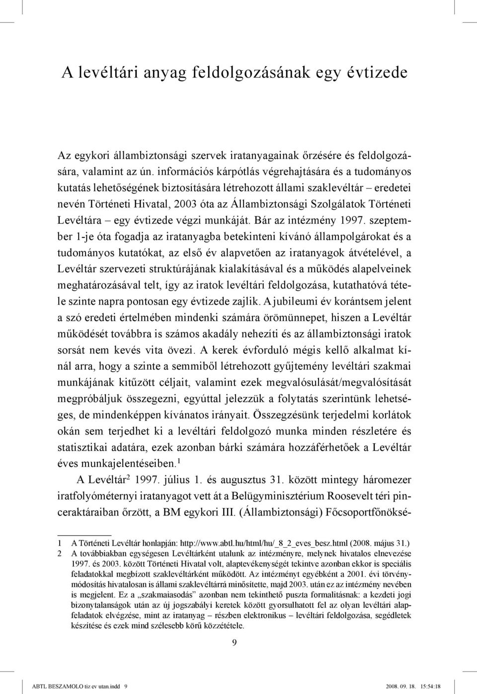 Történeti Levéltára egy évtizede végzi munkáját. Bár az intézmény 1997.