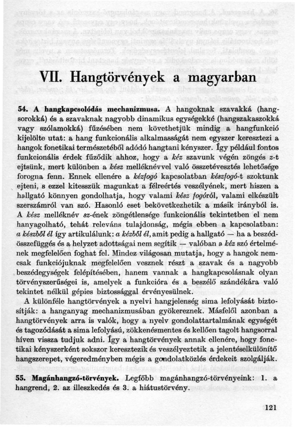 alkalmasságát nem egyszer keresztezi a hangok fonetikai természetébőladódó hangtani kényszer.