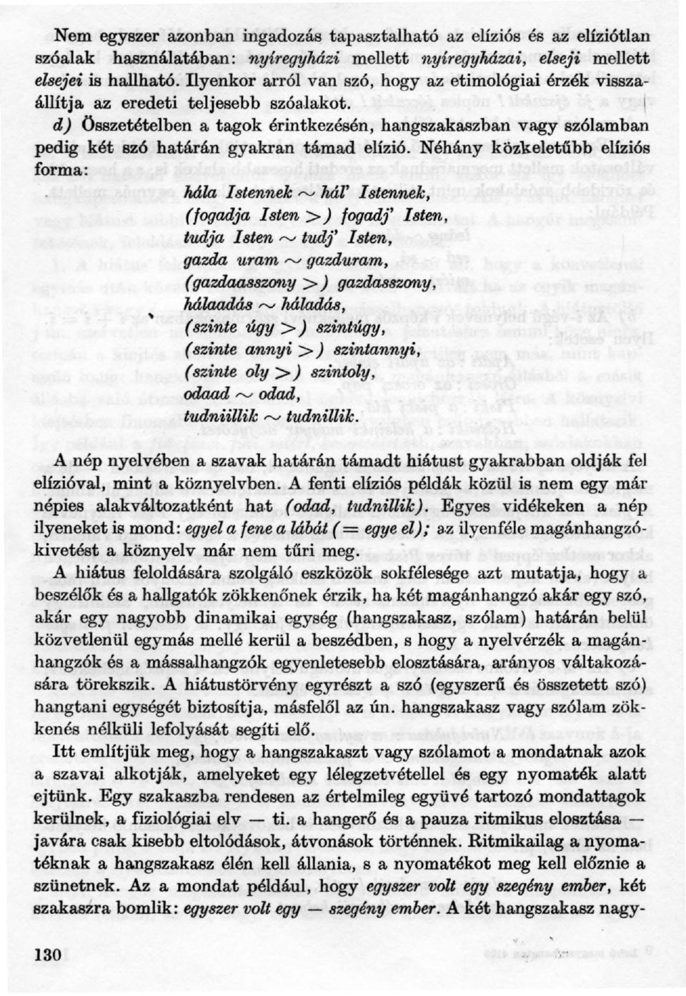 I d) Összetételben a tagok érintkezésén, hangszakaszban vagy szólamban pedig két szó határán gyakran támad elízió.