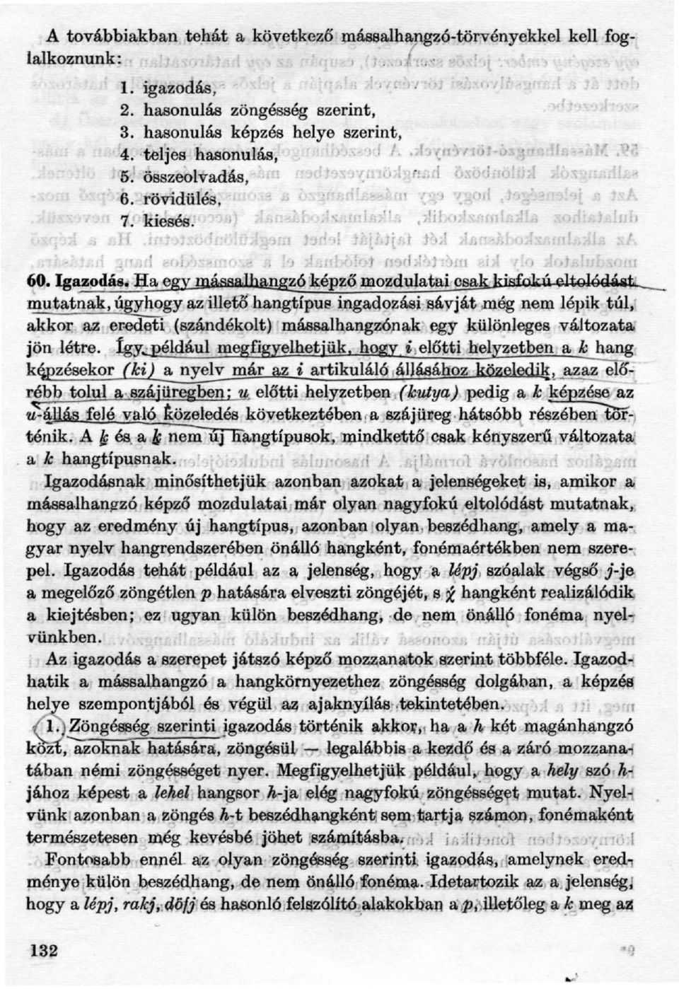 _ mutatnak,' yhogyazillet<s-hangtípus ingaqozásj-'sáyját,még nem lépik túl; akkor az er-6dflti (sz4ndékolt) mássalb,angzó,nak' ~,r különleges vájtozat~ jön létre. fgy.:]?éldául megfigyelhetjük.