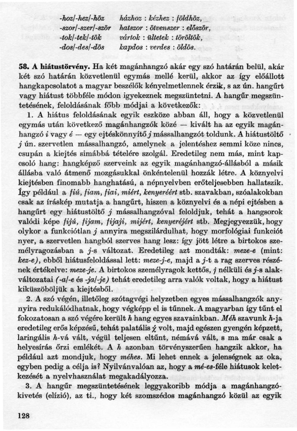 hangűrt vagy hiátust többféle módon igyekeznek megszüntetni. A hangiir megszüntetésének, feloldásának főbb módjai a következők: l.