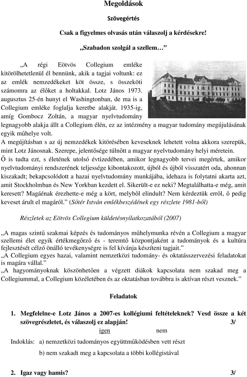 Lotz János 1973. augusztus 25-én hunyt el Washingtonban, de ma is a Collegium emléke foglalja keretbe alakját.