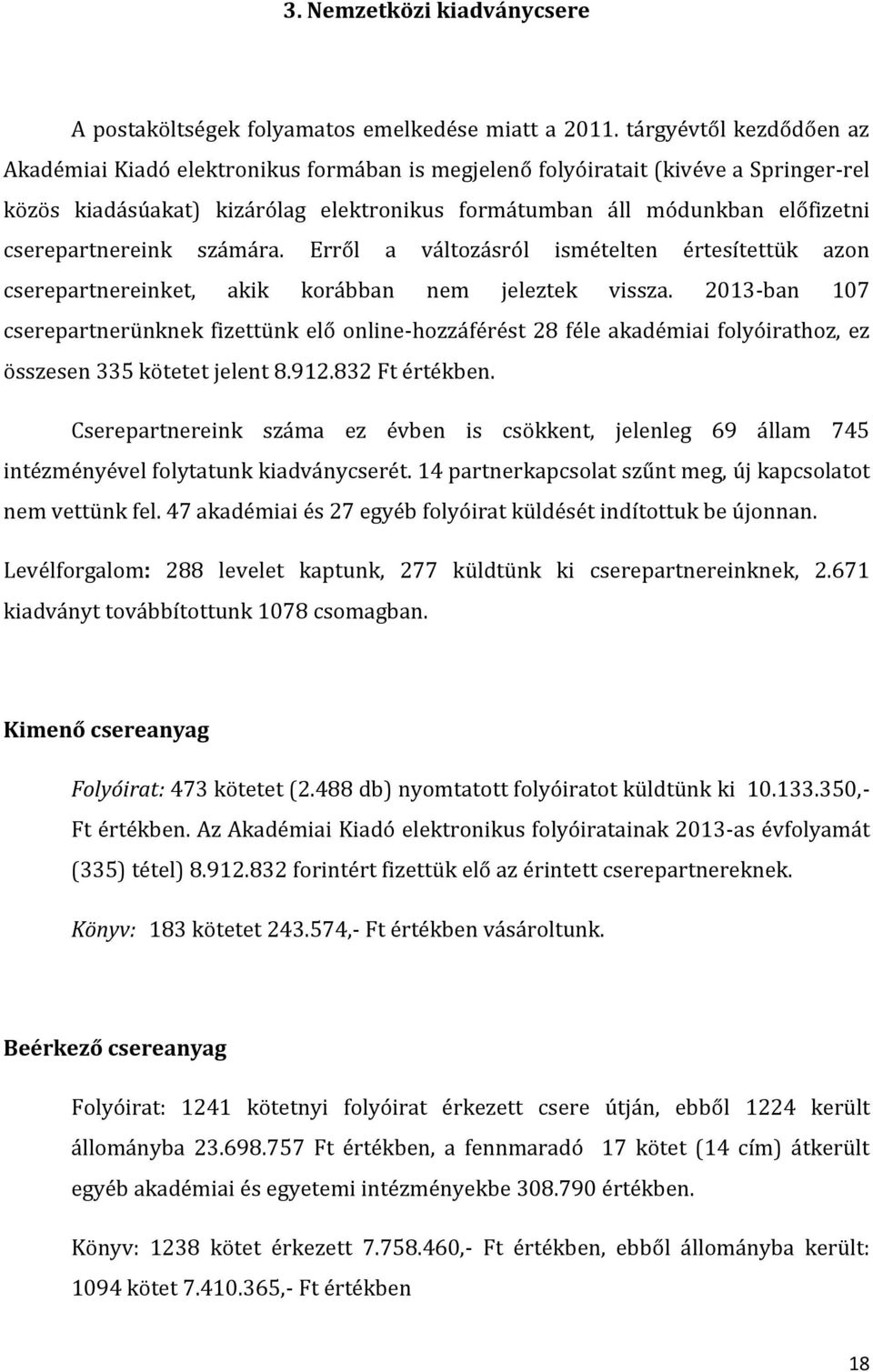 cserepartnereink számára. Erről a változásról ismételten értesítettük azon cserepartnereinket, akik korábban nem jeleztek vissza.