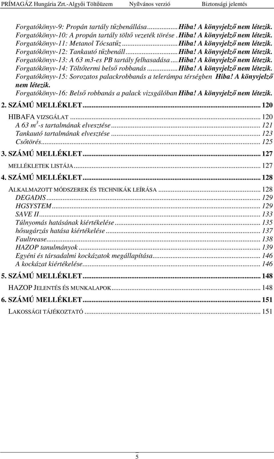 ..hiba! A könyvjelző nem létezik. Forgatókönyv-14: Töltőtermi belső robbanás...hiba! A könyvjelző nem létezik. Forgatókönyv-15: Sorozatos palackrobbanás a telerámpa térségben Hiba!