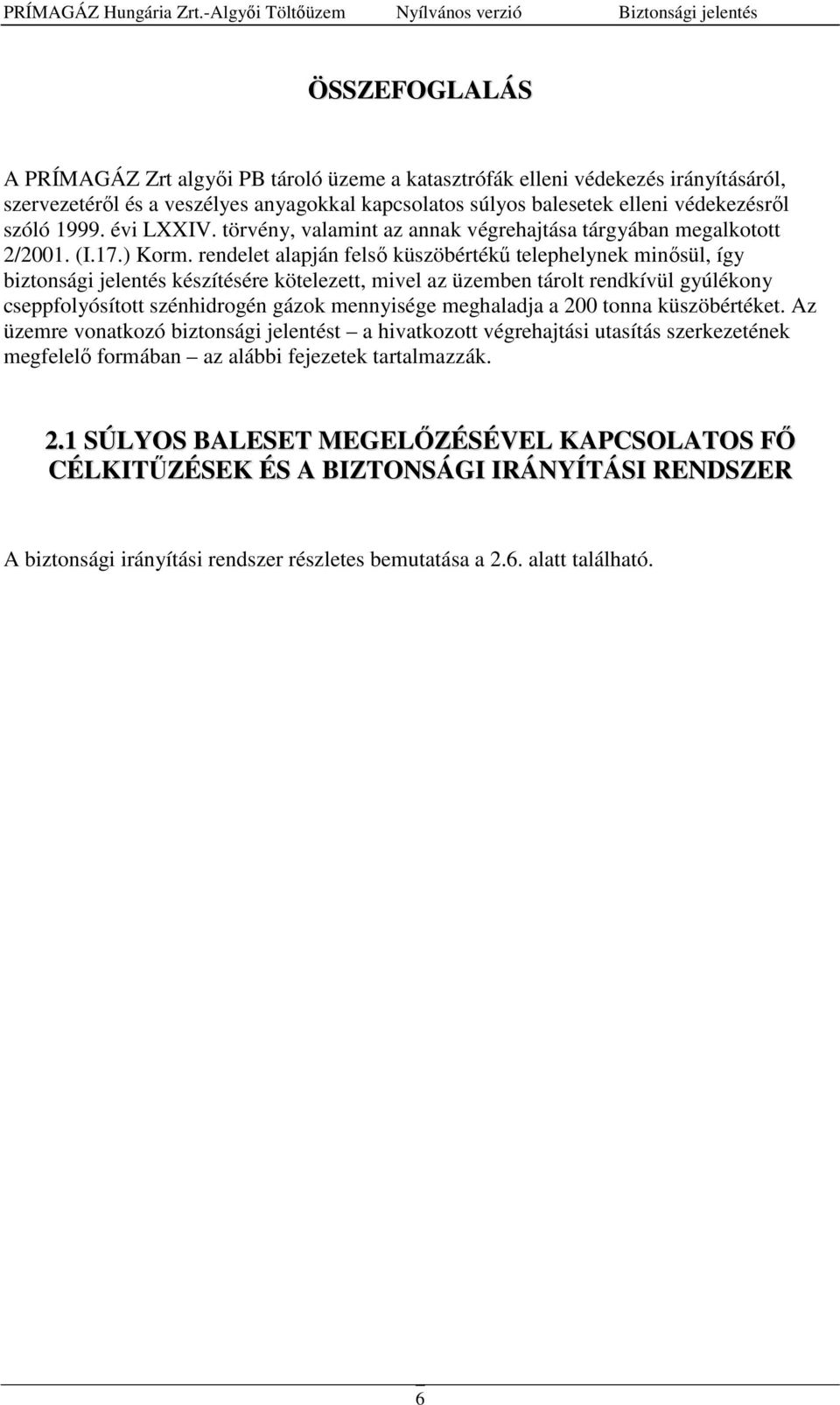 kapcsolatos súlyos balesetek elleni védekezésről szóló 1999. évi LXXIV. törvény, valamint az annak végrehajtása tárgyában megalkotott 2/2001. (I.17.) Korm.