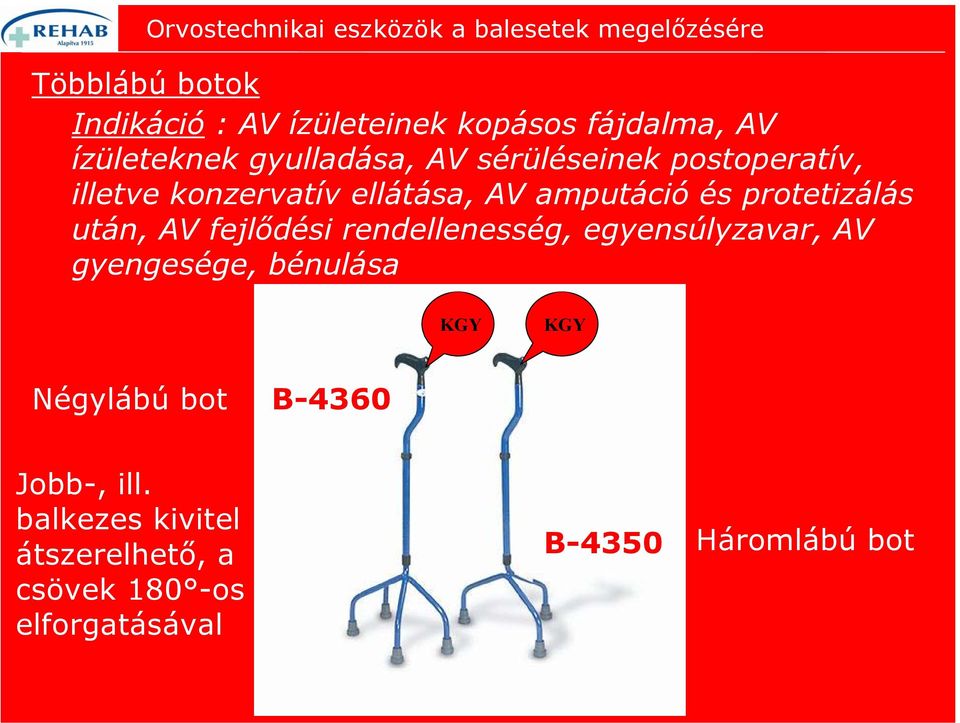 AV fejlődési rendellenesség, egyensúlyzavar, AV gyengesége, bénulása Négylábú bot B-4360