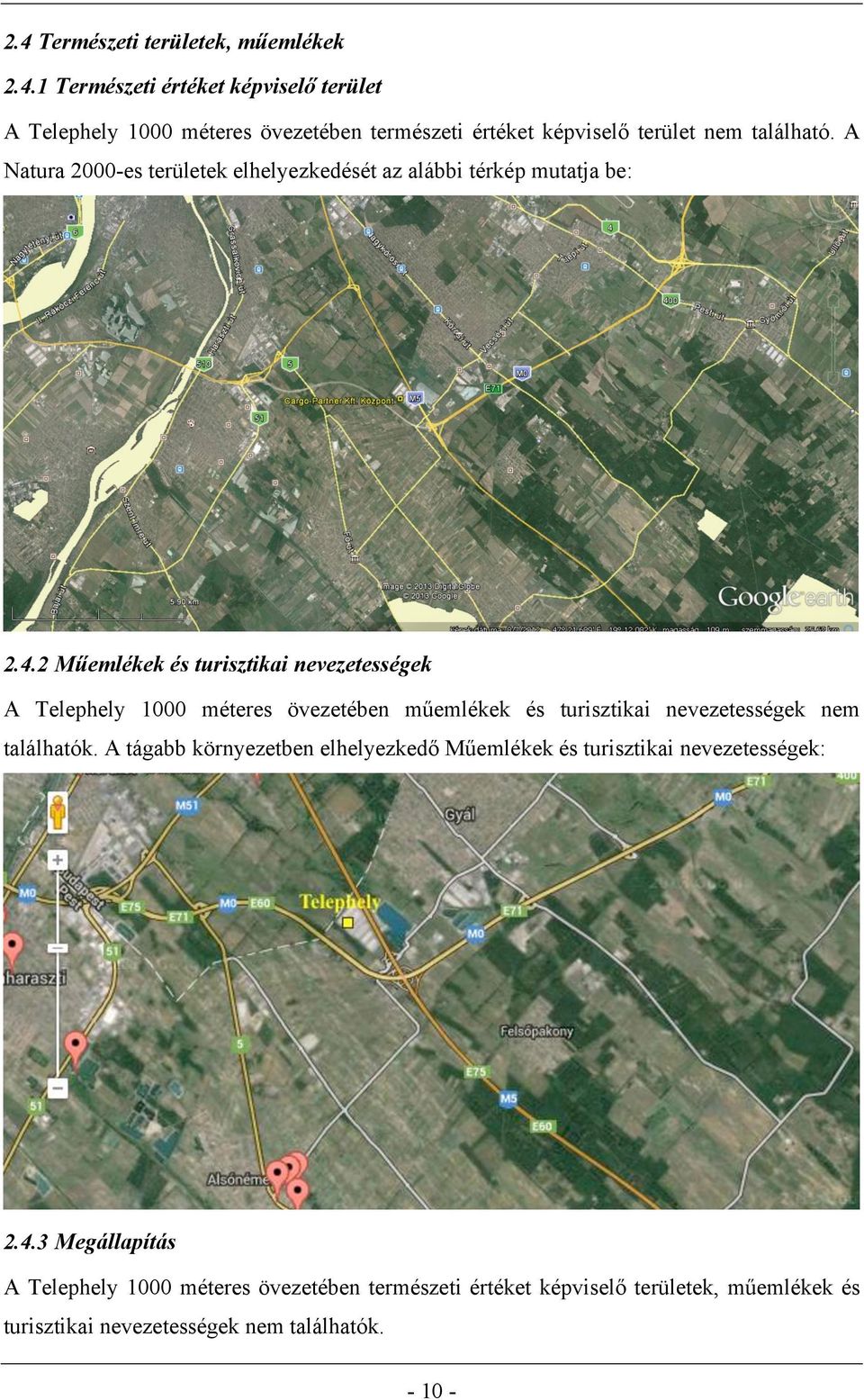 2 Műemlékek és turisztikai nevezetességek A Telephely 1000 méteres övezetében műemlékek és turisztikai nevezetességek nem találhatók.